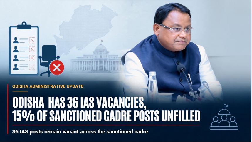 Odisha Has 36 IAS Vacancies, 15% of Sanctioned Cadre Posts Unfilled